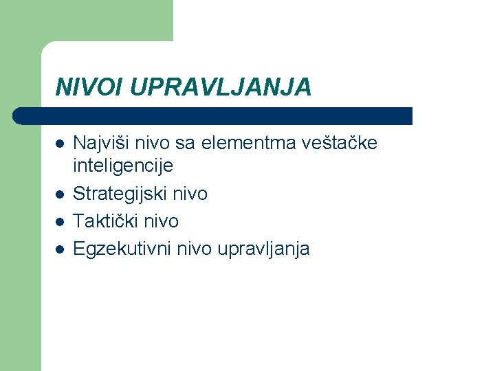 NIVOI UPRAVLJANJA l l Najviši nivo sa elementma veštačke inteligencije Strategijski nivo Taktički nivo