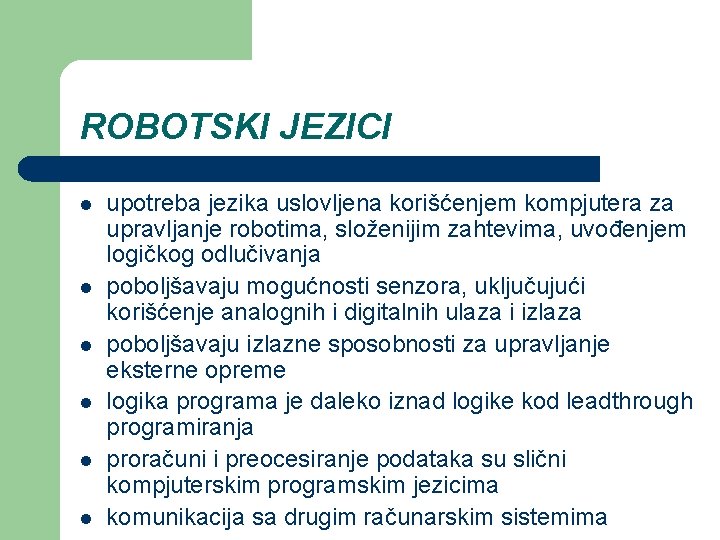 ROBOTSKI JEZICI l l l upotreba jezika uslovljena korišćenjem kompjutera za upravljanje robotima, složenijim