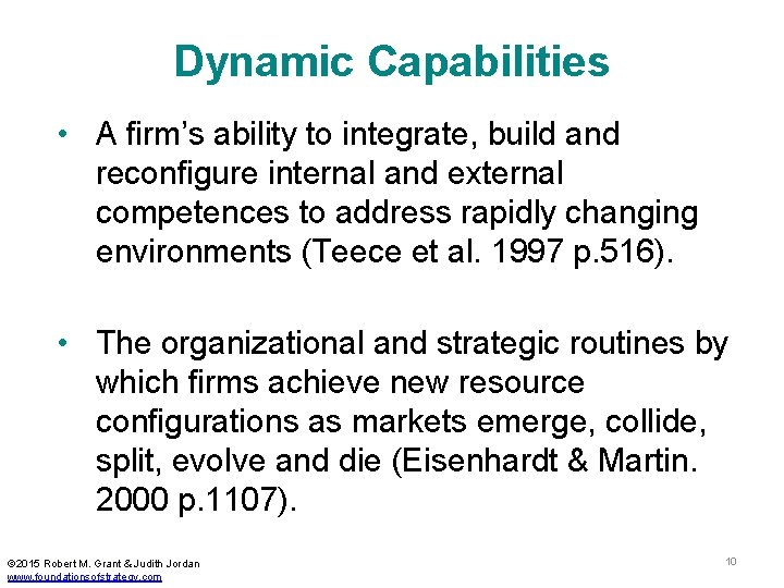 Dynamic Capabilities • A firm’s ability to integrate, build and reconfigure internal and external