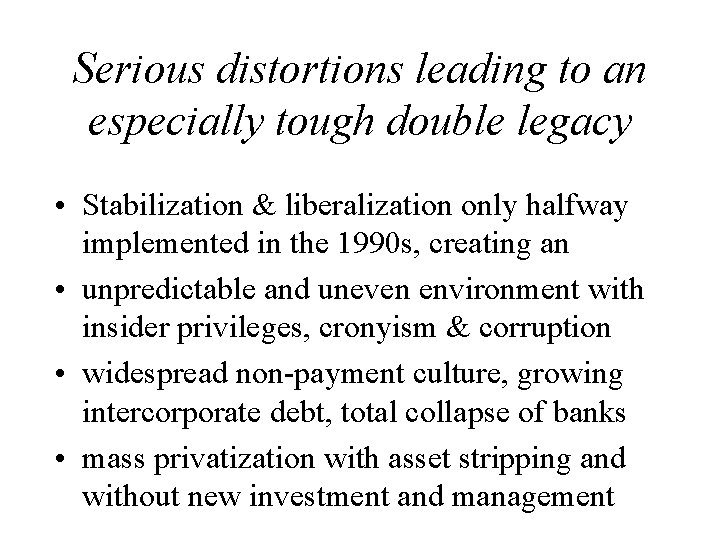 Serious distortions leading to an especially tough double legacy • Stabilization & liberalization only