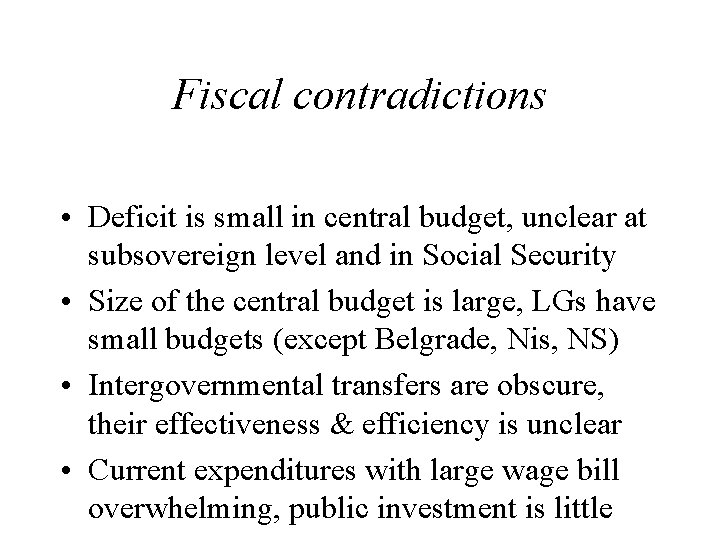 Fiscal contradictions • Deficit is small in central budget, unclear at subsovereign level and