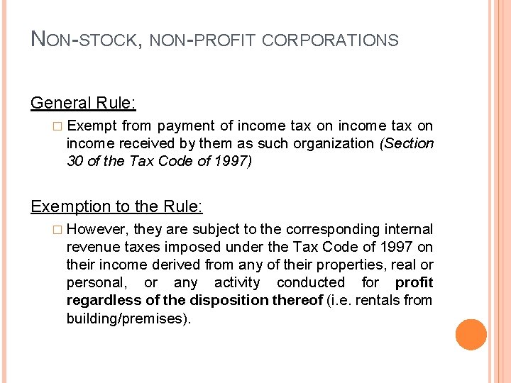 NON-STOCK, NON-PROFIT CORPORATIONS General Rule: � Exempt from payment of income tax on income