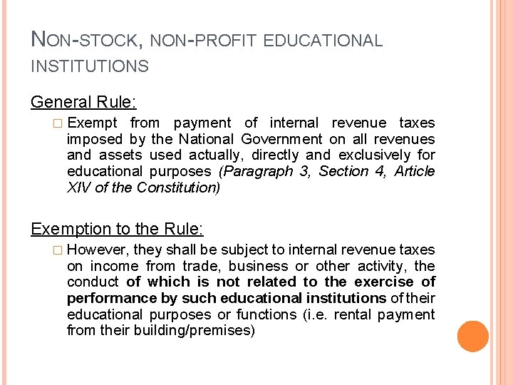 NON-STOCK, NON-PROFIT EDUCATIONAL INSTITUTIONS General Rule: � Exempt from payment of internal revenue taxes