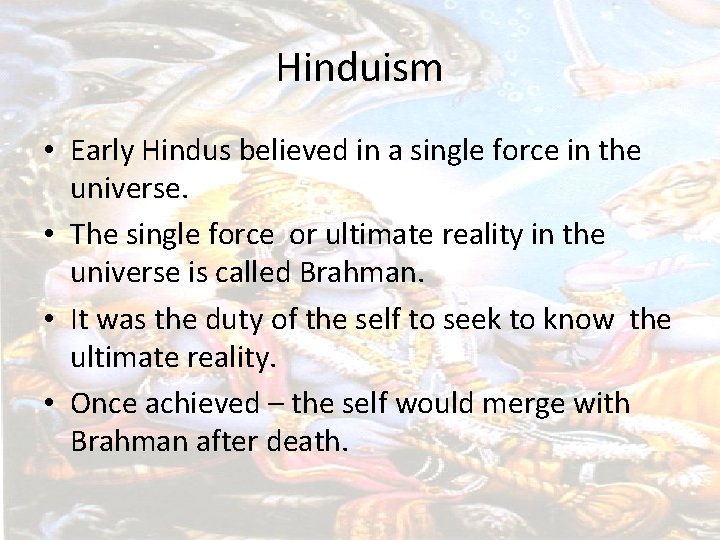 Hinduism • Early Hindus believed in a single force in the universe. • The