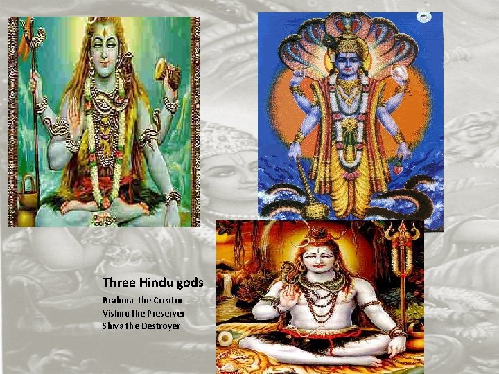 Three Hindu gods Brahma the Creator. Vishnu the Preserver Shiva the Destroyer 