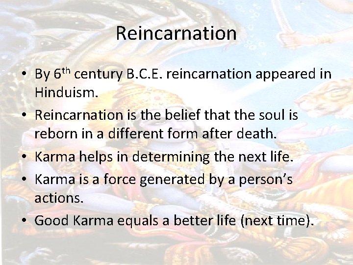 Reincarnation • By 6 th century B. C. E. reincarnation appeared in Hinduism. •
