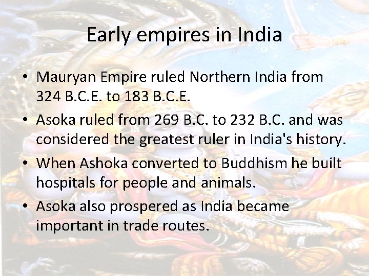 Early empires in India • Mauryan Empire ruled Northern India from 324 B. C.