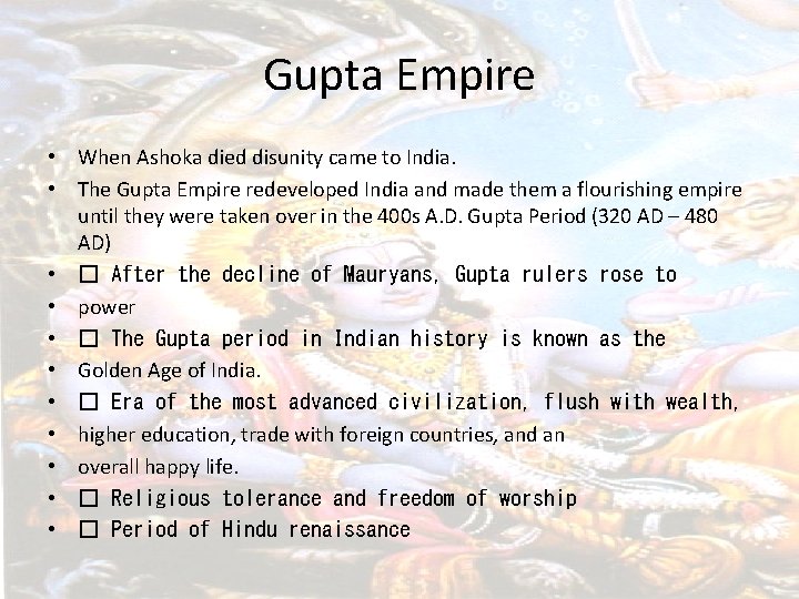 Gupta Empire • When Ashoka died disunity came to India. • The Gupta Empire