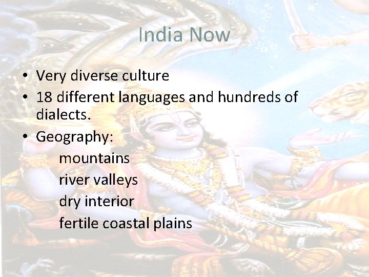 India Now • Very diverse culture • 18 different languages and hundreds of dialects.