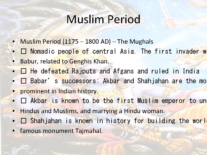 Muslim Period • • • Muslim Period (1175 – 1800 AD) – The Mughals