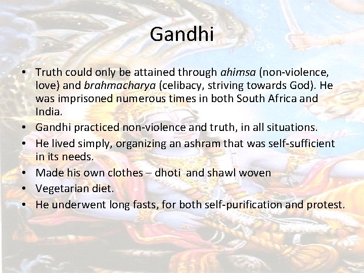 Gandhi • Truth could only be attained through ahimsa (non-violence, love) and brahmacharya (celibacy,