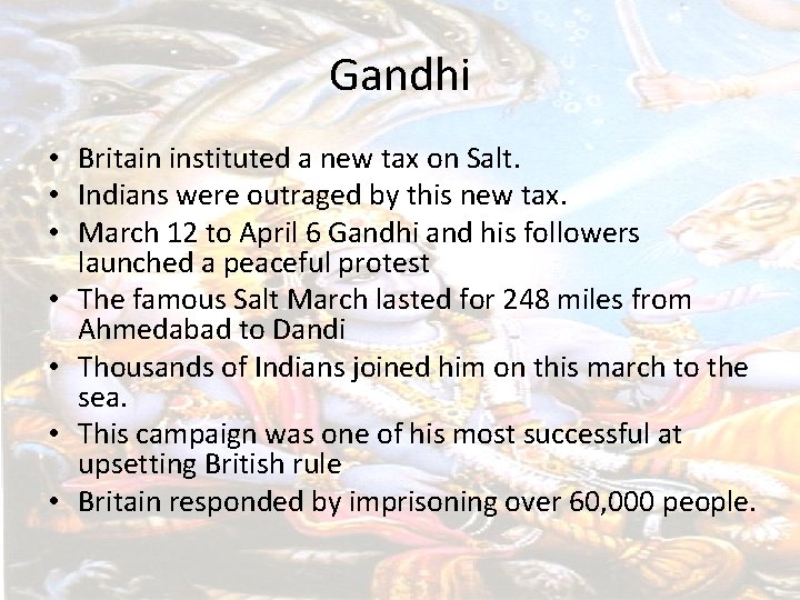 Gandhi • Britain instituted a new tax on Salt. • Indians were outraged by