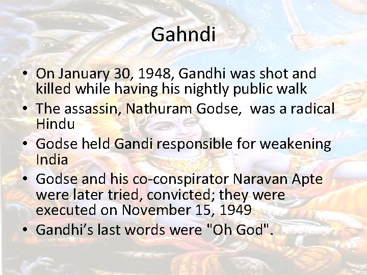 Gahndi • On January 30, 1948, Gandhi was shot and killed while having his