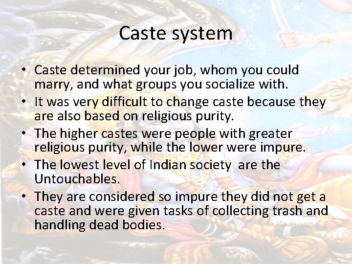 Caste system • Caste determined your job, whom you could marry, and what groups