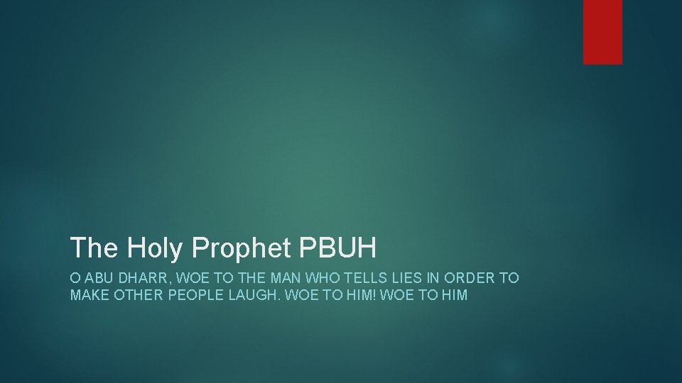 The Holy Prophet PBUH O ABU DHARR, WOE TO THE MAN WHO TELLS LIES