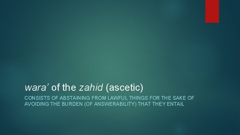 wara’ of the zahid (ascetic) CONSISTS OF ABSTAINING FROM LAWFUL THINGS FOR THE SAKE