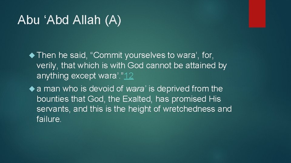 Abu ‘Abd Allah (A) Then he said, “Commit yourselves to wara’, for, verily, that