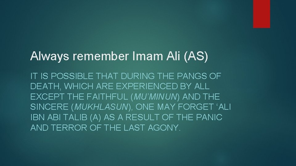 Always remember Imam Ali (AS) IT IS POSSIBLE THAT DURING THE PANGS OF DEATH,