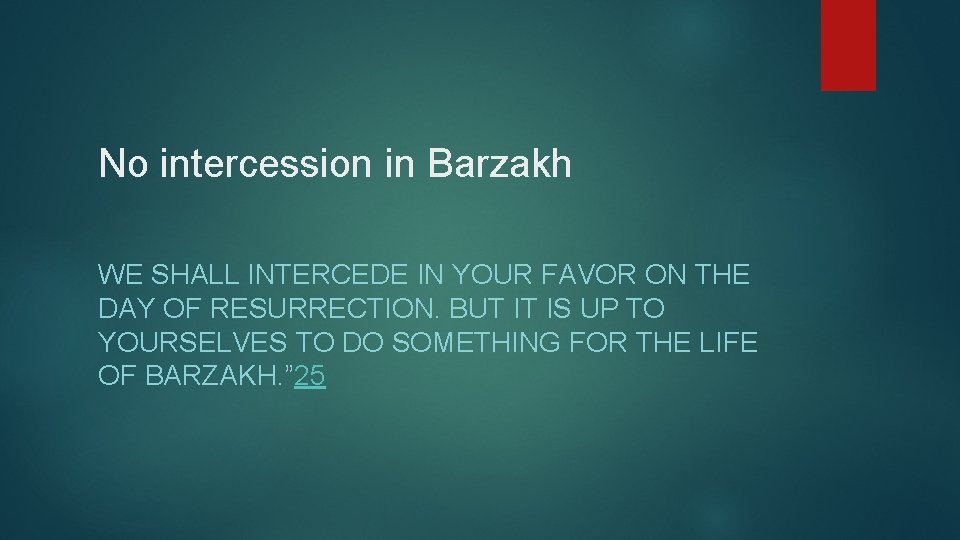 No intercession in Barzakh WE SHALL INTERCEDE IN YOUR FAVOR ON THE DAY OF