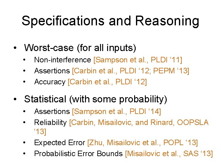 Specifications and Reasoning • Worst-case (for all inputs) • • • Non-interference [Sampson et