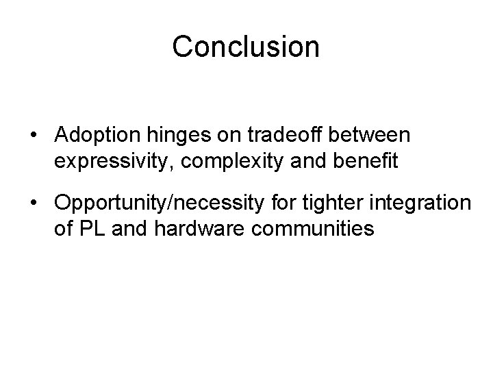 Conclusion • Adoption hinges on tradeoff between expressivity, complexity and benefit • Opportunity/necessity for