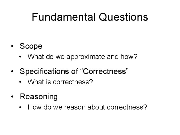 Fundamental Questions • Scope • What do we approximate and how? • Specifications of
