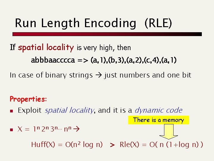 Run Length Encoding (RLE) If spatial locality is very high, then abbbaacccca => (a,