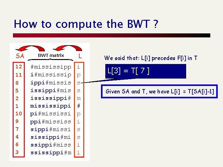 How to compute the BWT ? SA BWT matrix 12 #mississipp i#mississip ippi#missis issippi#mis