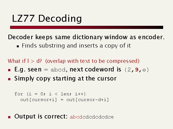LZ 77 Decoding Decoder keeps same dictionary window as encoder. n Finds substring and