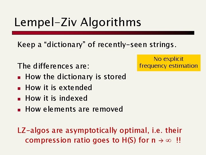 Lempel-Ziv Algorithms Keep a “dictionary” of recently-seen strings. The differences are: n How the