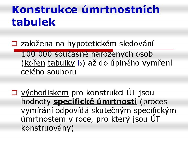 Konstrukce úmrtnostních tabulek o založena na hypotetickém sledování 100 000 současně narozených osob (kořen