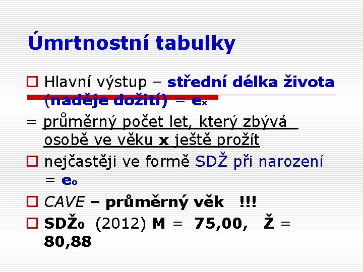 Úmrtnostní tabulky o Hlavní výstup – střední délka života (naděje dožití) = ex =