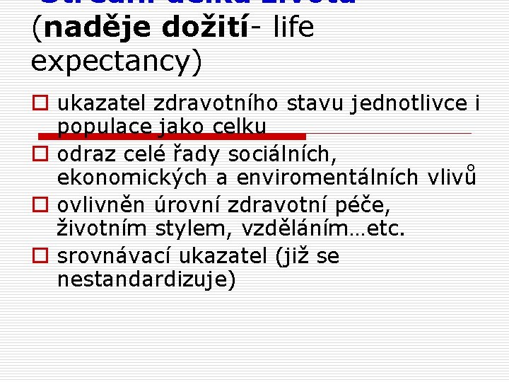 Střední délka života (naděje dožití- life expectancy) o ukazatel zdravotního stavu jednotlivce i populace