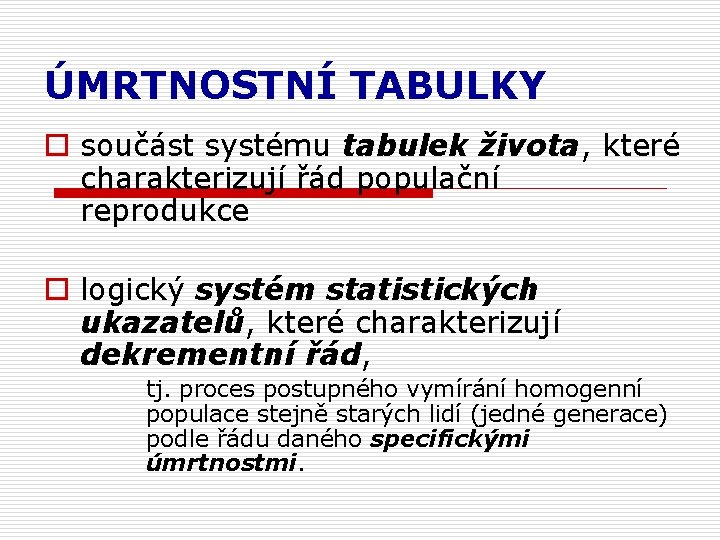 ÚMRTNOSTNÍ TABULKY o součást systému tabulek života, které charakterizují řád populační reprodukce o logický