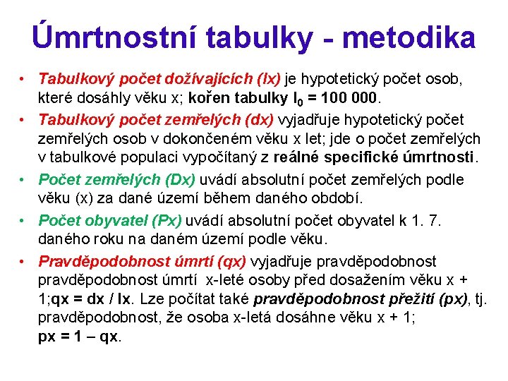 Úmrtnostní tabulky - metodika • Tabulkový počet dožívajících (lx) je hypotetický počet osob, které