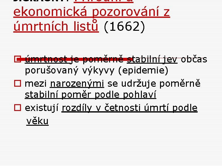Přírodní a ekonomická pozorování z úmrtních listů (1662) J. GRAUNT: o úmrtnost je poměrně