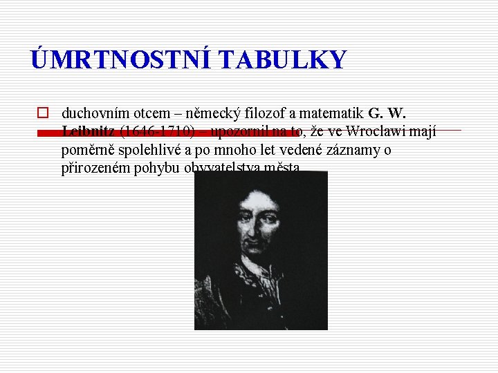 ÚMRTNOSTNÍ TABULKY o duchovním otcem – německý filozof a matematik G. W. Leibnitz (1646