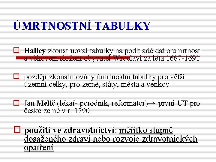 ÚMRTNOSTNÍ TABULKY o Halley zkonstruoval tabulky na podkladě dat o úmrtnosti a věkovém složení