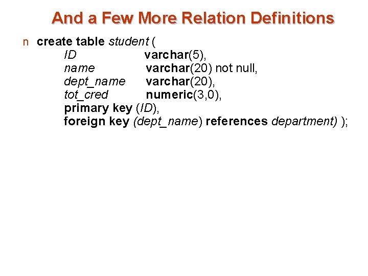 And a Few More Relation Definitions n create table student ( ID varchar(5), name