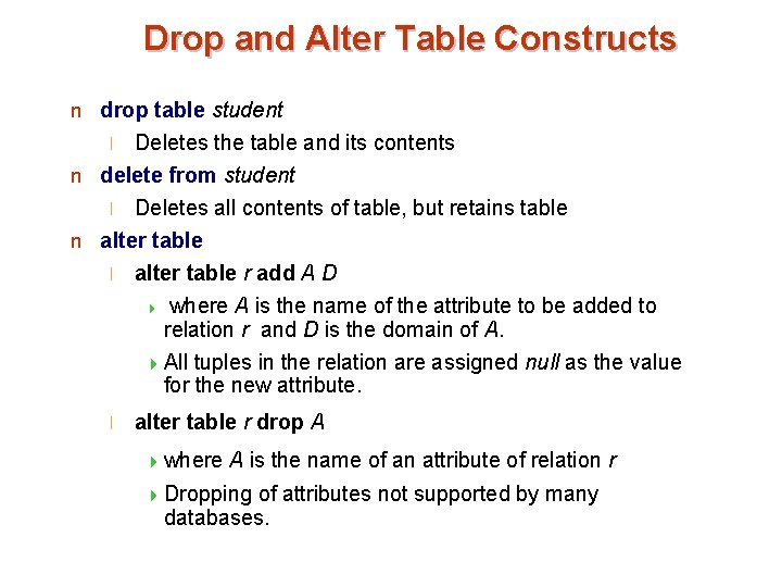 Drop and Alter Table Constructs n drop table student Deletes the table and its