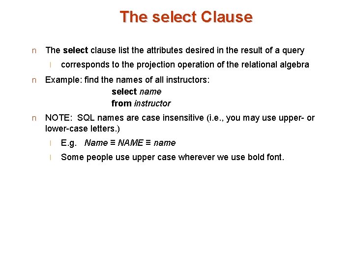 The select Clause n The select clause list the attributes desired in the result