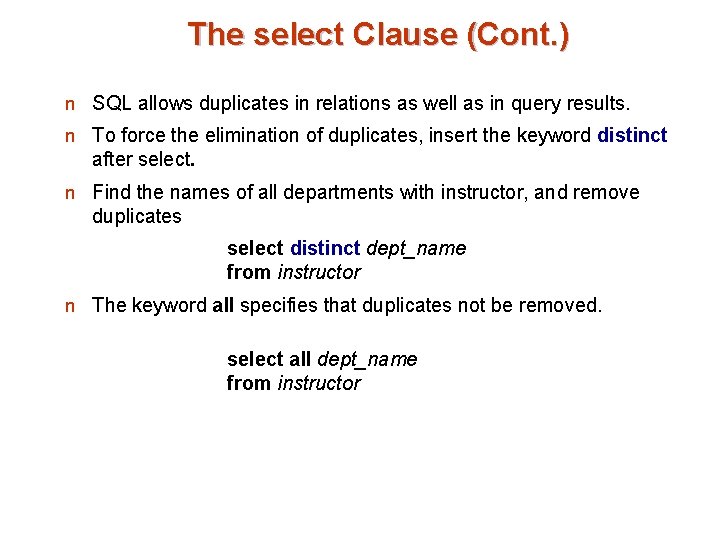 The select Clause (Cont. ) n SQL allows duplicates in relations as well as