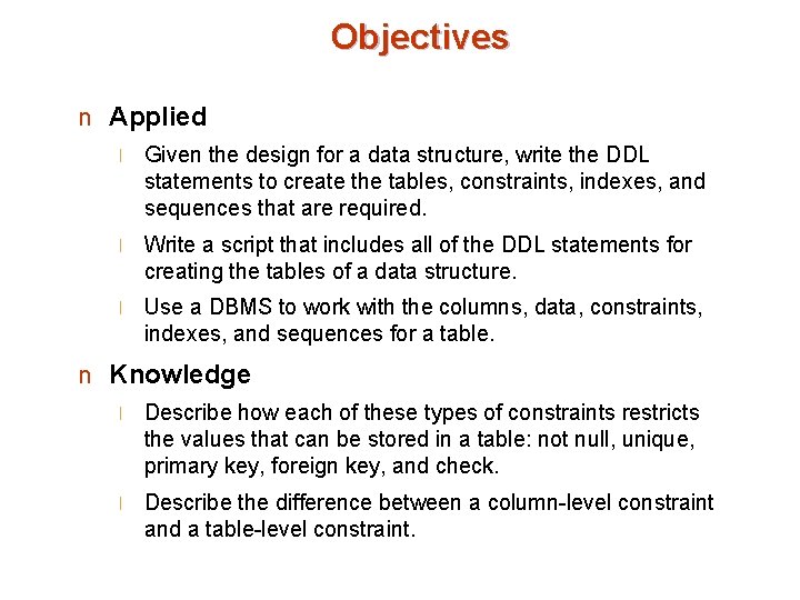 Objectives n Applied l Given the design for a data structure, write the DDL