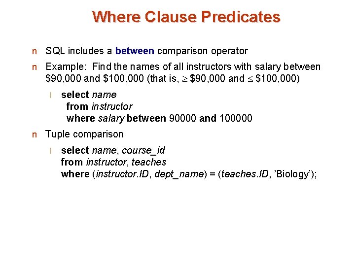Where Clause Predicates n SQL includes a between comparison operator n Example: Find the