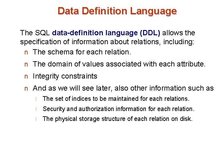 Data Definition Language The SQL data-definition language (DDL) allows the specification of information about
