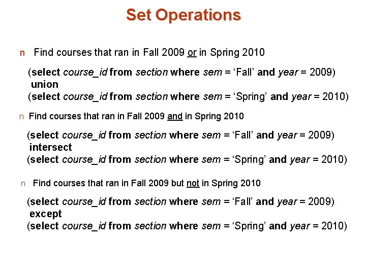 Set Operations n Find courses that ran in Fall 2009 or in Spring 2010