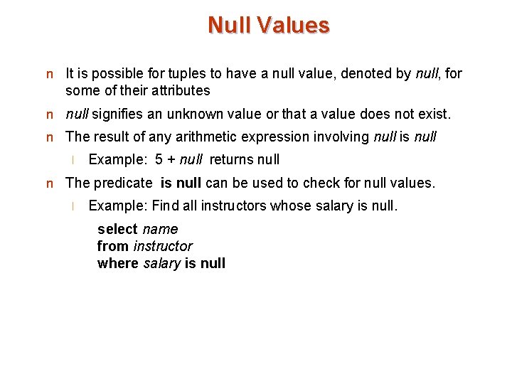 Null Values n It is possible for tuples to have a null value, denoted