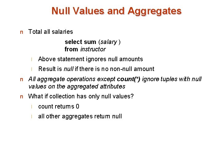 Null Values and Aggregates n Total all salaries select sum (salary ) from instructor