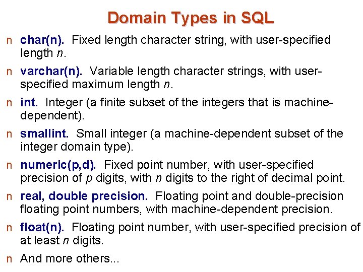 Domain Types in SQL n char(n). Fixed length character string, with user-specified n n