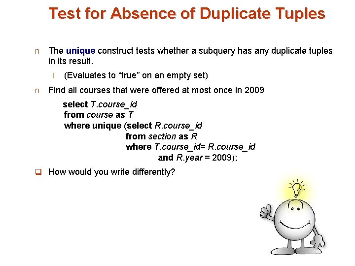 Test for Absence of Duplicate Tuples n The unique construct tests whether a subquery